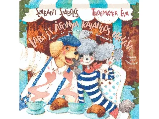 SZABADFI SZABOLCS-TROGMAYER ÉVA: LABI ÉS ÁFONYA KALANDOS UTAZÁSA - ÉDES ÉS SÓS RECEPTEK EURÓPÁBÓL