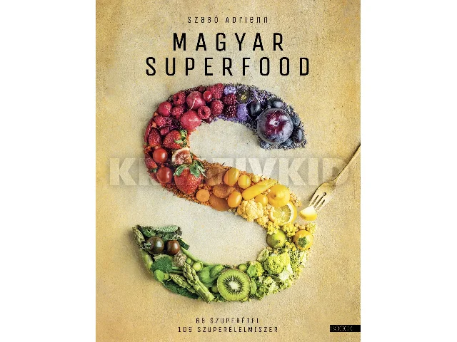 SZABÓ ADRIENN: MAGYAR SUPERFOOD - 4. JAVÍTOTT KIADÁS