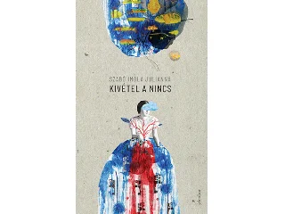 SZABÓ IMOLA JULIANNA: KIVÉTEL A NINCS