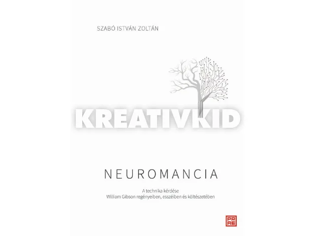 SZABÓ ISTVÁN ZOLTÁN: NEUROMANCIA - A TECHNIKA KÉRDÉSE WILIAM GIBSON REGÉNYEIBEN, ESSZÉIBEN...