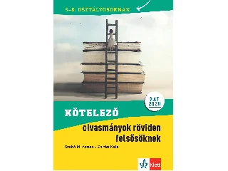 SZABÓ M. ÁGNES ZOLTÁN KATA: KÖTELEZŐ OLVASMÁNYOK RÖVIDEN FELSŐSÖKNEK 5-8. OSZT. (NAT 2020)