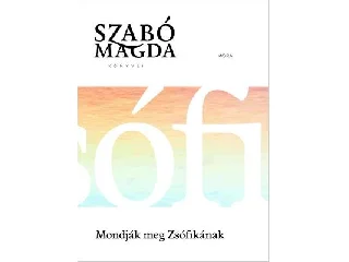 SZABÓ MAGDA: MONDJÁK MEG ZSÓFIKÁNAK - ÉLETMŰ SOROZAT