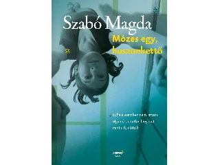 SZABÓ MAGDA: MÓZES EGY, HUSZONKETTŐ (KÉK)