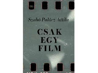 SZABÓ PALÓCZ ATTILA: CSAK EGY FILM