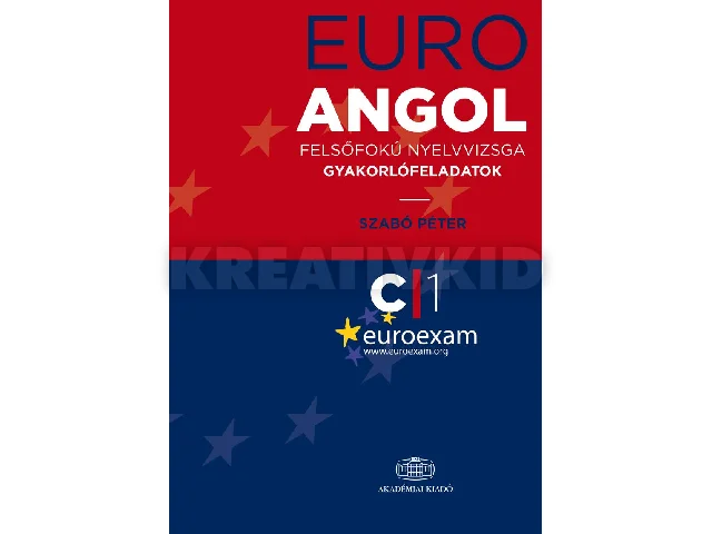 SZABÓ PÉTER: EURO EXAM ANGOL - FELSŐFOKÚ NYELVVIZSGA GYAKORLÓFELADATOK C1