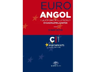 SZABÓ PÉTER: EURO EXAM ANGOL - FELSŐFOKÚ NYELVVIZSGA GYAKORLÓFELADATOK C1