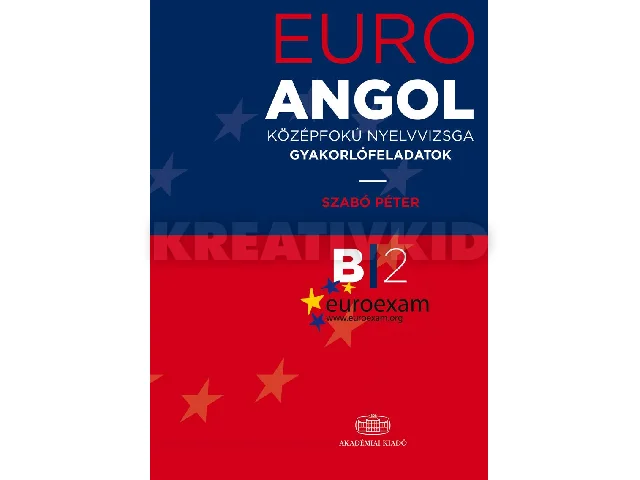 SZABÓ PÉTER: EURO EXAM ANGOL - KÖZÉPFOKÚ NYELVVIZSGA GYAKORLÓFELADATOK