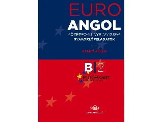 SZABÓ PÉTER: EURO EXAM ANGOL - KÖZÉPFOKÚ NYELVVIZSGA GYAKORLÓFELADATOK