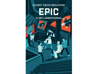 SZABÓ TIBOR BENJÁMIN: EPIC 2 - ELMÉK LABIRINTUSÁBAN