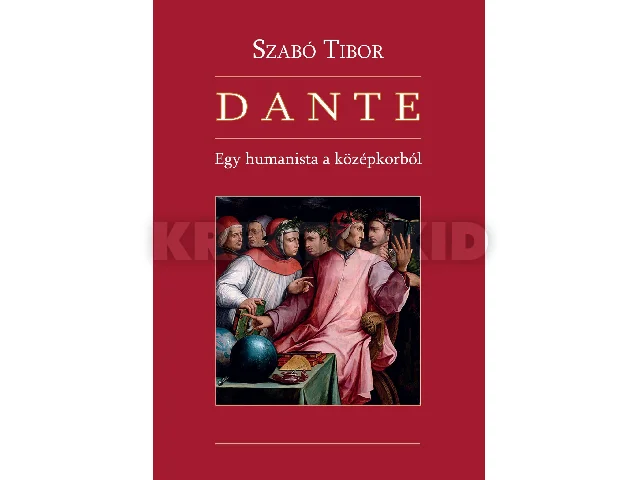 SZABÓ TIBOR: DANTE - EGY HUMANISTA A KÖZÉPKORBÓL