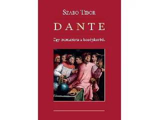 SZABÓ TIBOR: DANTE - EGY HUMANISTA A KÖZÉPKORBÓL