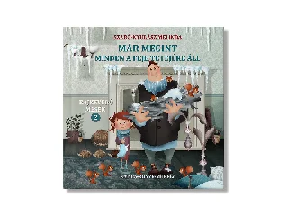 SZABÓ-NYULÁSZ MELINDA: MÁR MEGINT MINDEN A FEJE TETEJÉRE ÁLL - BAJKEVERŐ MESÉK 2.