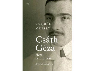 SZAJBÉLY MIHÁLY: CSÁTH GÉZA ÉLETE ÉS MUNKÁI - RÉGIMÓDI MONOGRÁFIA