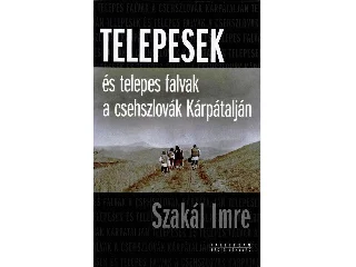 SZAKÁL IMRE: TELEPESEK ÉS TELEPES FALVAK A CSEHSZLOVÁK KÁRPÁTALJÁN