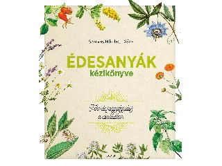 SZARVAS NIKOLETT DIÁNA: ÉDESANYÁK KÉZIKÖNYVE - TERMÉSZETGYÓGYÁSZ A CSALÁDBAN