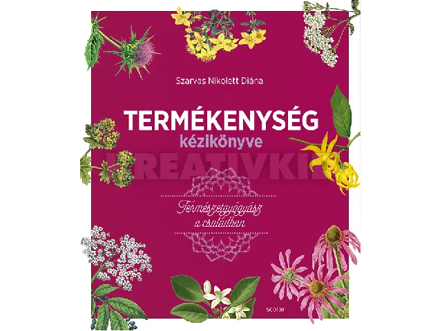 SZARVAS NIKOLETT DIÁNA: TERMÉKENYSÉG KÉZIKÖNYVE TERMÉSZETGYÓGYÁSZ A CSALÁDBAN