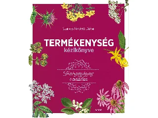 SZARVAS NIKOLETT DIÁNA: TERMÉKENYSÉG KÉZIKÖNYVE TERMÉSZETGYÓGYÁSZ A CSALÁDBAN