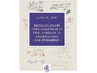 SZÁSZ HUNOR: KÖZIGAZGATÁS ÉS HATALOMGYAKORLÁS CSÍK-, GYERGYÓ- ÉS KÁSZONSZÉKEN A 18. SZÁZADBAN