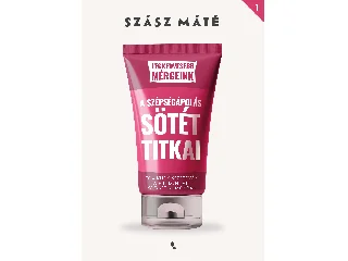 SZÁSZ MÁTÉ: A SZÉPSÉGÁPOLÁS SÖTÉT TITKAI - LEGKEDVESEBB MÉRGEINK 1.
