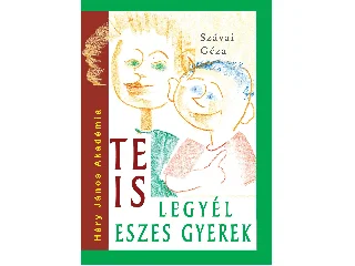 SZÁVAI GÉZA: TE IS LEGYÉL ESZES GYEREK