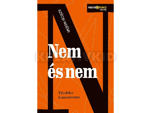 SZÉCSI NOÉMI: NEM ÉS NEM - TÍZ DEKA FEMINIZMUS