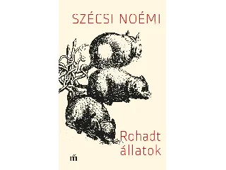 SZÉCSI NOÉMI: ROHADT ÁLLATOK