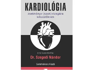 SZEGEDI NÁNDOR(DR.): KARDIOLÓGIA ZSEBKÖNYV (SZAK)VIZSGÁRA KÉSZÜLŐKNEK, 3. KIADÁS
