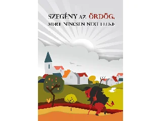 SZEGÉNY AZ ÖRDÖG, MERT NINCSEN NEKI LELKE