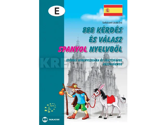 SZÉKÁCSNÉ LÁSZLÓ ÉVA: 888 KÉRDÉS ÉS VÁLASZ SPANYOL NYELVBŐL - SZÓBELI NYELVVIZSGÁRA KÉSZÜLŐKNEK -