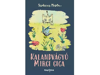 SZEKERES MÁRTA: KALANDVÁGYÓ MIRCI CICA
