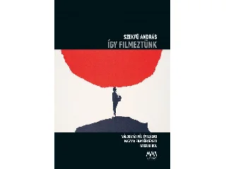 SZEKFÜ ANDRÁS: ÍGY FILMEZTÜNK