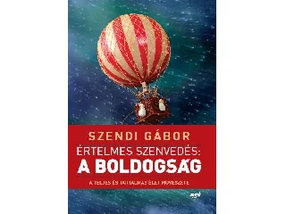 SZENDI GÁBOR: ÉRTELMES SZENVEDÉS: A BOLDOGSÁG (ÚJ! 2018)