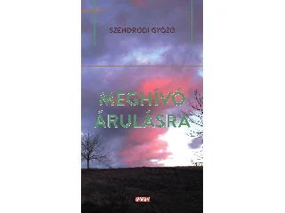 SZENDRŐDI GYŐZŐ: MEGHÍVÓ ÁRULÁSRA
