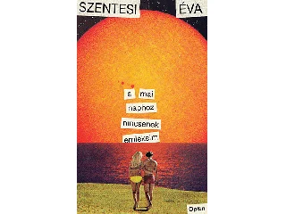 SZENTESI ÉVA: A MAI NAPHOZ NINCSENEK EMLÉKEIM