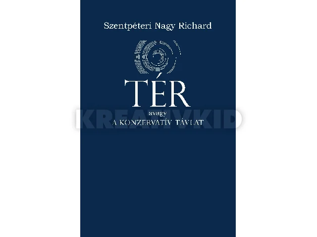SZENTPÉTERI NAGY RICHARD: TÉR AVAGY A KONZERVATÍV TÁVLAT