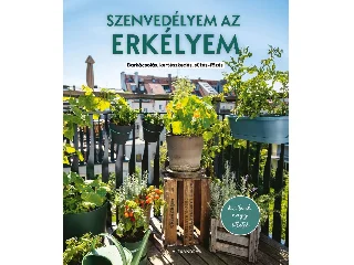 SZENVEDÉLYEM AZ ERKÉLYEM - BARKÁCSOLÁS, KERTÉSZKEDÉS, SÜTÉS-FŐZÉS