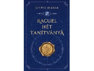 SZEPES MÁRIA: RAGUEL HÉT TANÍTVÁNYA (DÍSZKIADÁS)