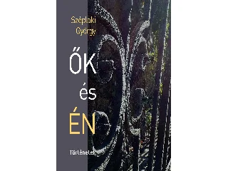 SZÉPLAKI GYÖRGY: ŐK ÉS ÉN - TÖRTÉNETEK