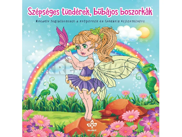SZÉPSÉGES TÜNDÉREK, BŰBÁJOS BOSZORKÁK - KREATÍV FOGL. A SZÉPÉRZÉK ÉS FANTÁZIA