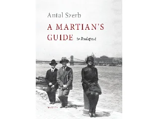 SZERB ANTAL: A MARTIANS GUIDE TO BUDAPEST