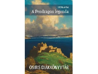 SZERB ANTAL: A PENDRAGON LEGENDA - OSIRIS DIÁKKÖNYVTÁR