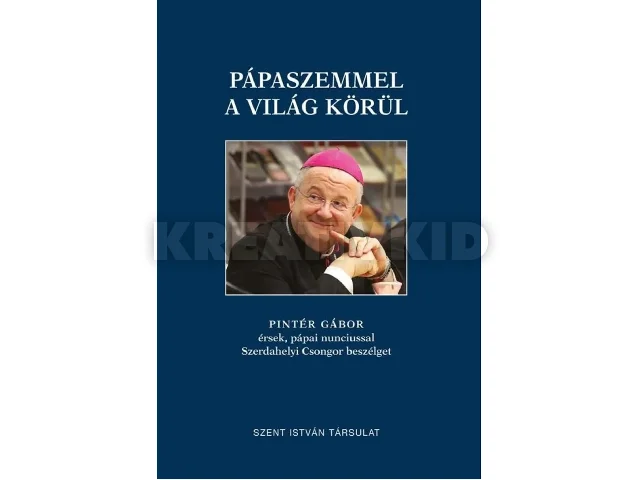 SZERDAHELYI CSONGOR - PINTÉR GÁBOR: PÁPASZEMMEL A VILÁG KÖRÜL