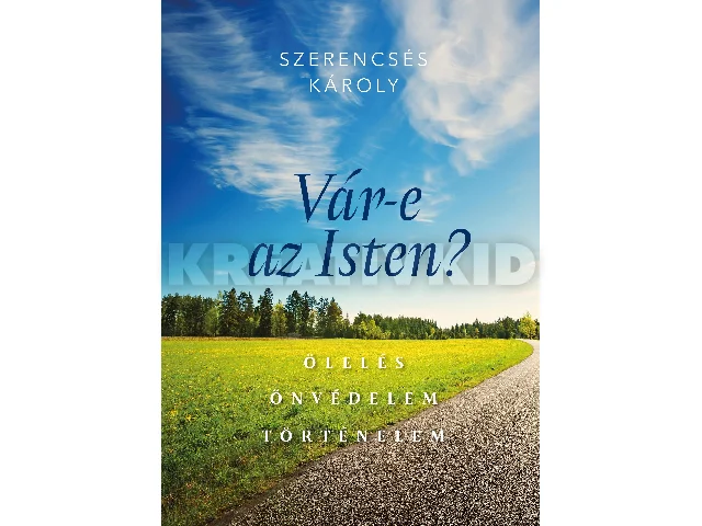 SZERENCSÉS KÁROLY: VÁR-E AZ ISTEN? ÖLELÉS - ÖNVÉDELEM - TÖRTÉNELEM