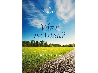 SZERENCSÉS KÁROLY: VÁR-E AZ ISTEN? ÖLELÉS -  ÖNVÉDELEM - TÖRTÉNELEM