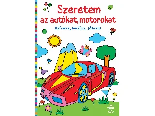 SZERETEM AZ AUTÓKAT, MOTOROKAT  SZÍNEZZ, BETŰZZ, JÁTSSZ!
