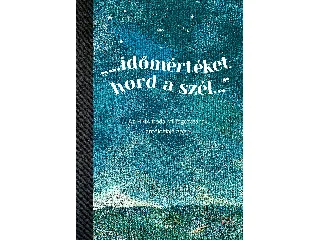 SZERK. MEZEY KATALIN, VÁRI FÁBIÁN LÁSZLÓ: IDŐMÉRTÉKET HORD A SZÉL AZ MMA IRODALMI TAGOZATÁNAK ANTOLÓGIÁJA 2024