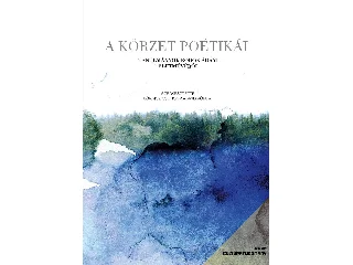 SZERKESZTETTE: LŐRINCZ CSONGOR, SMID RÓB: A KÖRZET POÉTIKÁI  TANULMÁNYOK BODOR ÁDÁM ÉLETMŰVÉRŐL