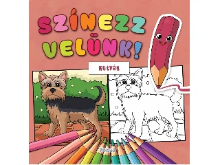 SZERK.LENGYEL ORSOLYA[SZERK.]: SZÍNEZZ VELÜNK! - KUTYÁK
