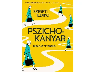 SZIGETI ILDIKÓ: PSZICHOKANYAR - TERÁPIÁS TÉVEDÉSEK