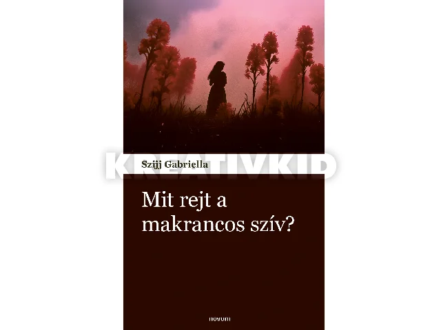 SZIJJ GABRIELLA: MIT REJT A MAKRANCOS SZÍV?